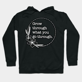 Grow Through What You Go Through - Quotes collection Hoodie